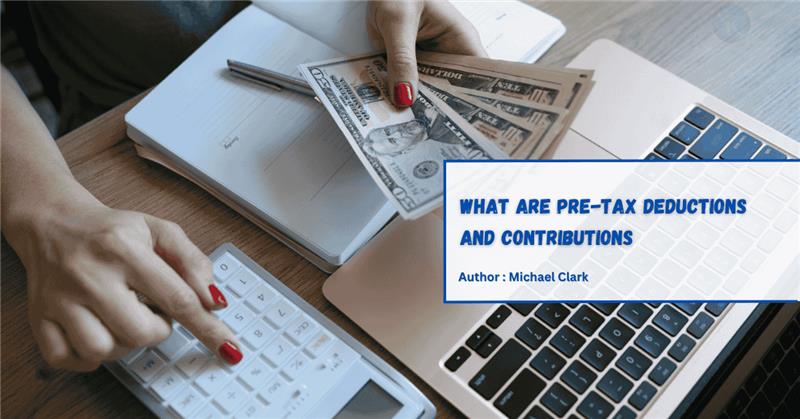 What Are Pre-Tax Deductions and Contributions