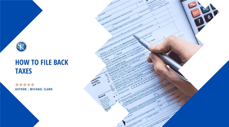 How to file back taxes? Why You Should File Back Taxes