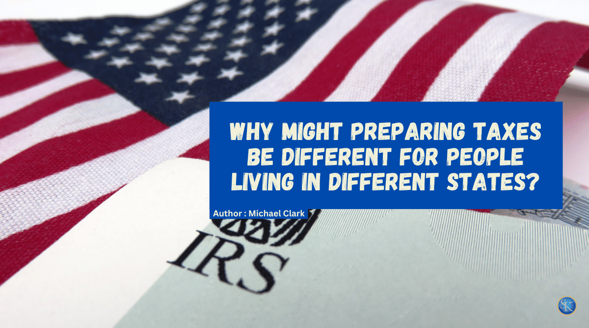 Why Might Preparing Taxes be Different For People Living in Different States?