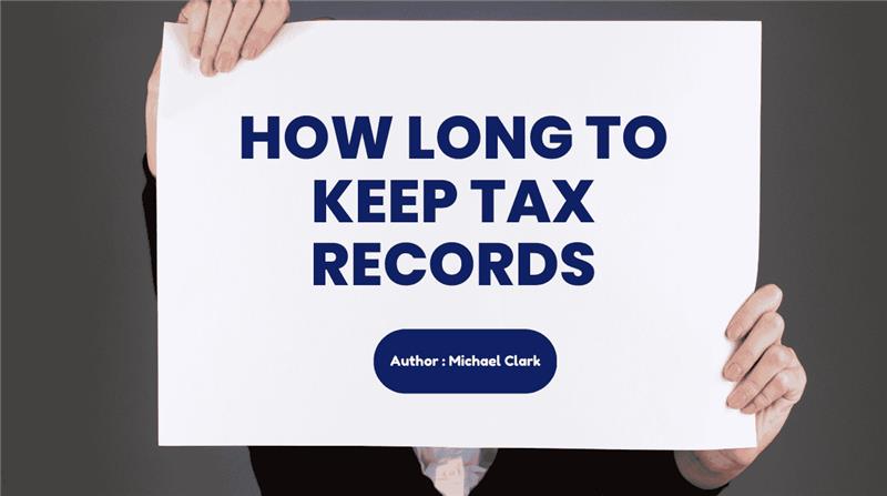 How Long to Keep Tax Records? Step-by-step guideline