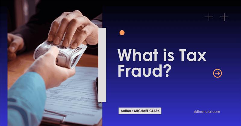 What Is Tax Fraud? How Tax Fraud Is Committed and Detected