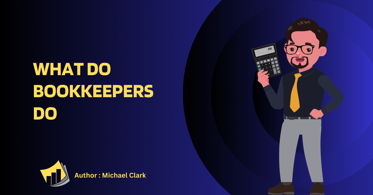 What Do Bookkeepers Do? Why Bookkeeping Is Important for Business.