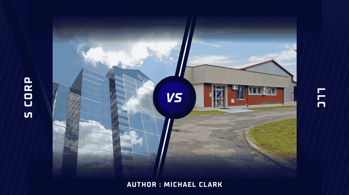 LLC vs S Corp: Benefits and Differences, which is better for your business?
