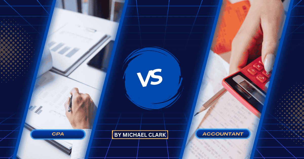 CPA vs an Accountant: Who Is Better for Your Taxes?