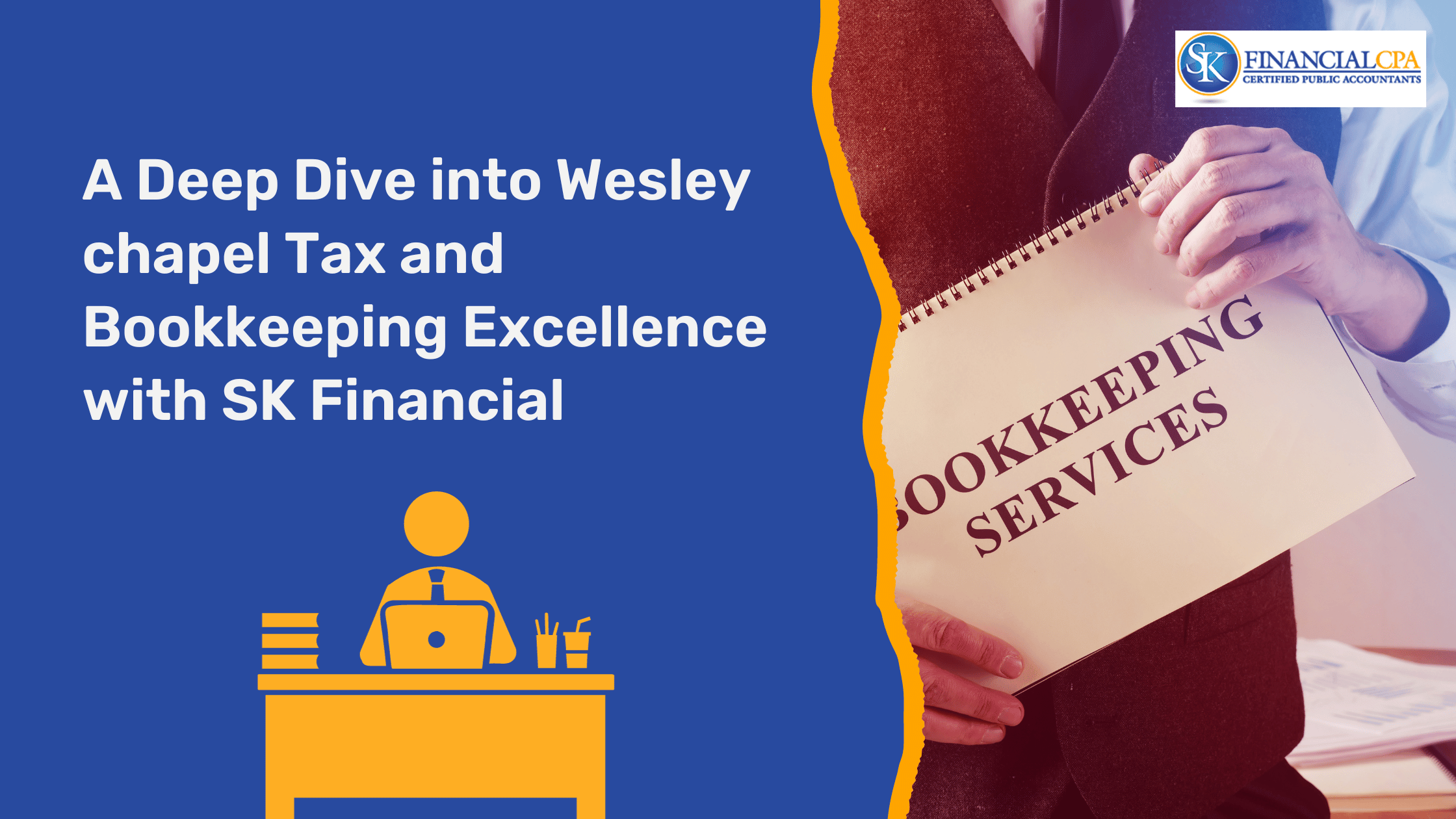 A Deep Dive into Wesley chapel Tax and Bookkeeping Excellence with SK Financial