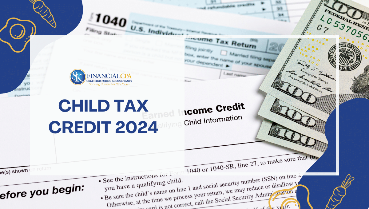 Child Tax Credit 2024: Understand Requirements and Proposed Changes