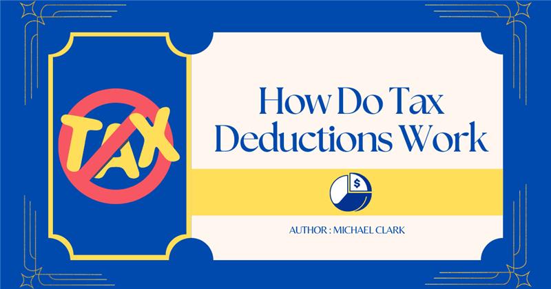 How Do Tax Deductions Work? The Complete Guideline