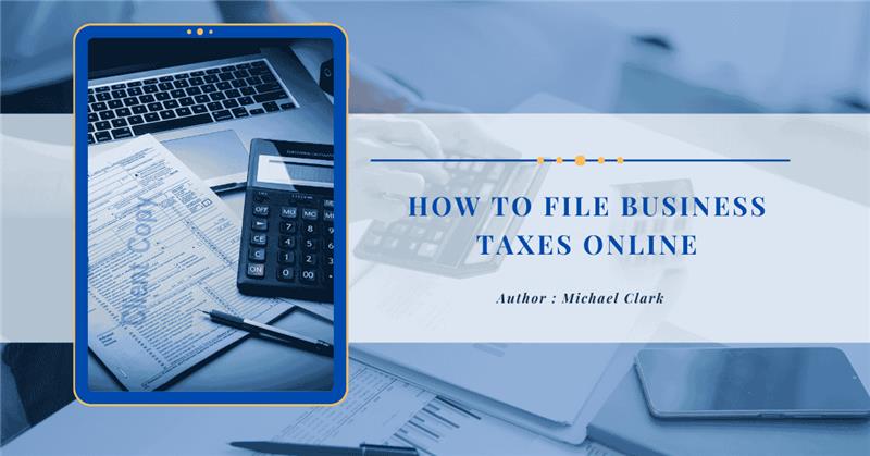 How to file business taxes online? Detailed step-by-step instructions